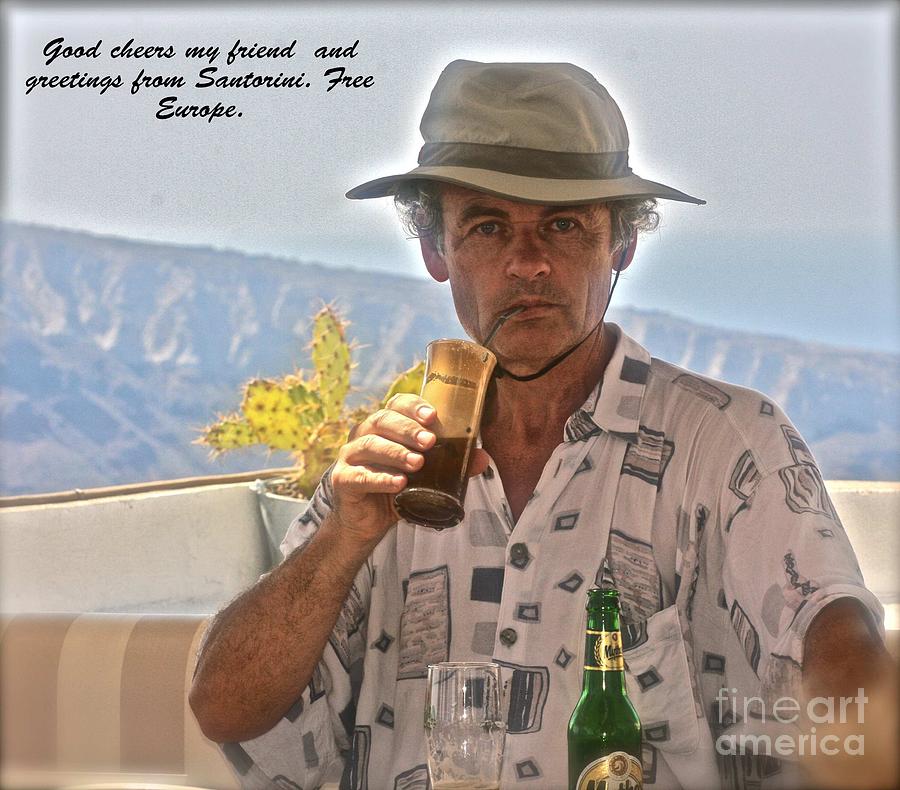 Portrait Photograph - Good cheers my friend . Greetings from Santorini . Greece. Free Europe. by Andrzej Goszcz Portrait Photograph - Good cheers my friend . Greetings from Santorini . Greece. Free Europe. by Andrzej Goszcz