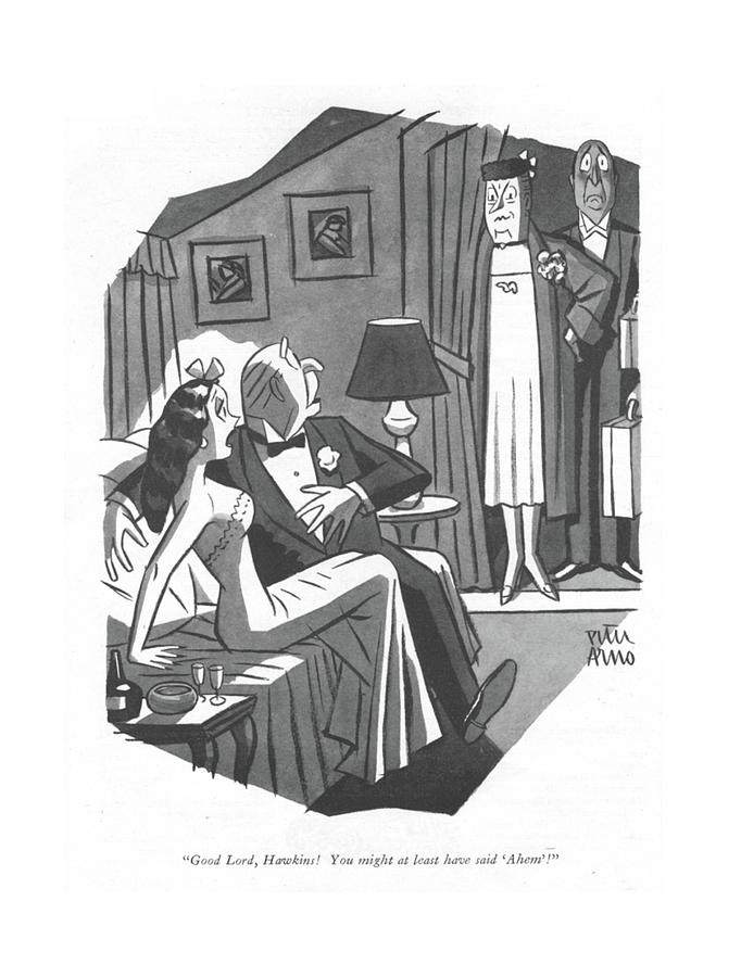 Good Lord, Hawkins! You Might At Least Have Said Drawing by Peter Arno