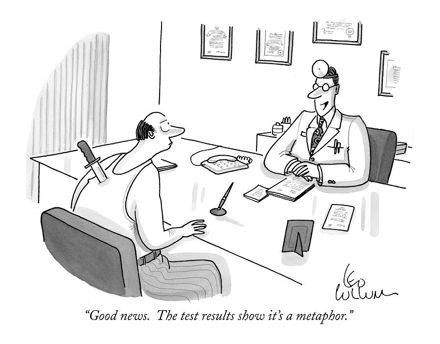 Good News. The Test Results Show Its A Metaphor Drawing by Leo Cullum Good News. The Test Results Show Its A Metaphor Drawing by Leo Cullum
