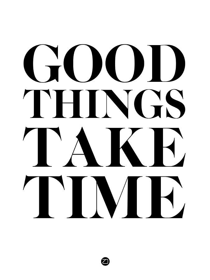 Good Things Take Time 2 Digital Art by Naxart Studio - Fine Art America