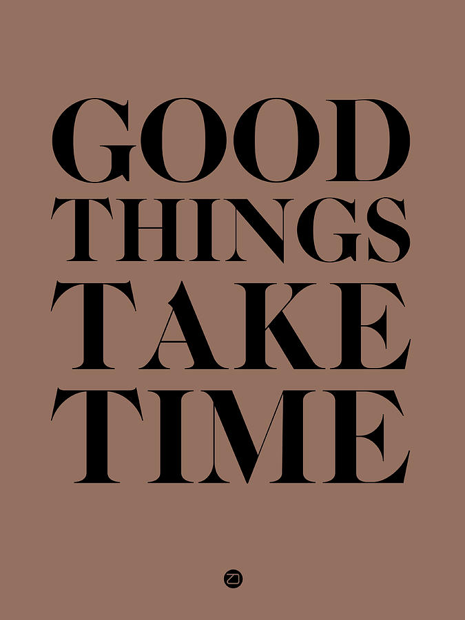 To take one time. Good things take time. Фото good things take time. Wood things. Good things take time перевод.