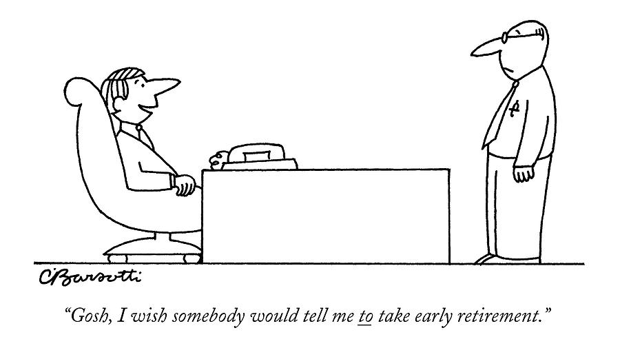 Gosh, I Wish Somebody Would Tell Me To Take Early Drawing by Charles Barsotti