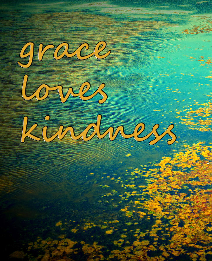 Grace Loves Kindness Photograph by Patricia Januszkiewicz