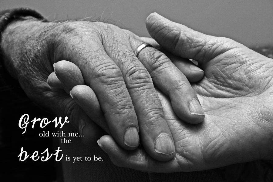 Grow Old With Me Photograph by Barbara West