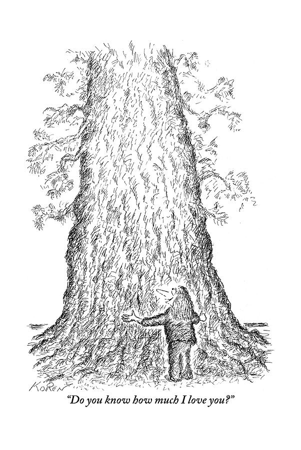 Guy Hugging A Giant Tree And Speaks To It Drawing by Edward Koren