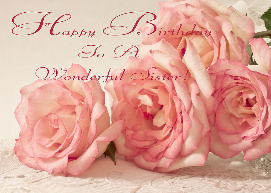 Birthday Photograph - Happy Birthday To A Wonderful Sister - Pink Roses Greeting Card by Sandra Foster
