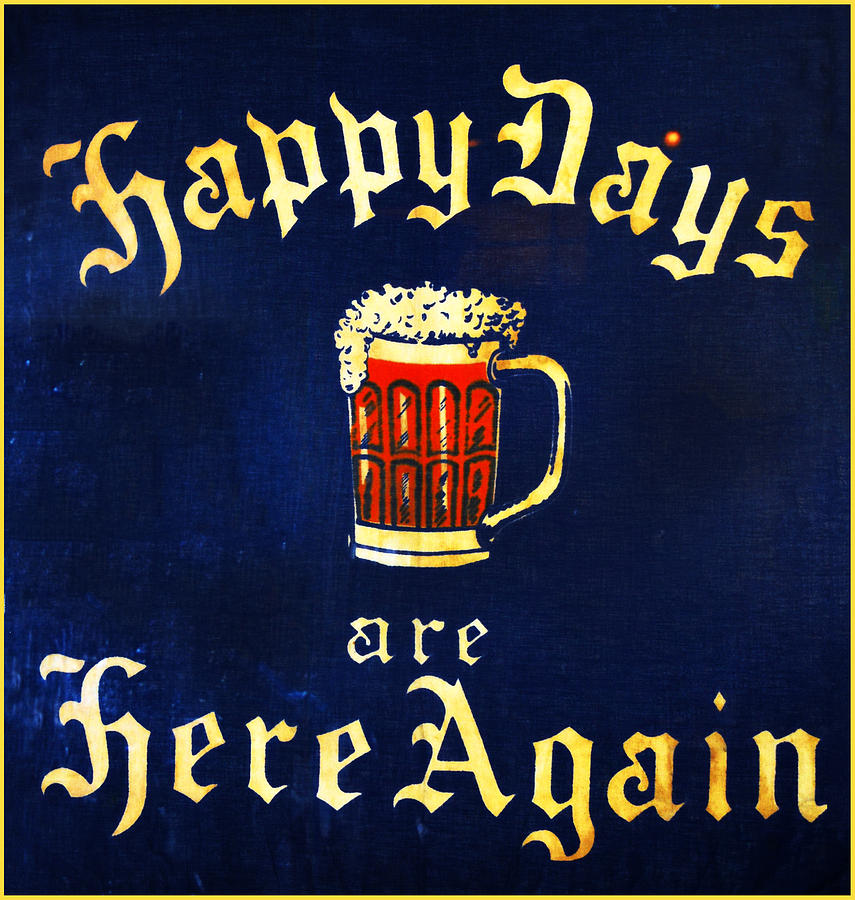 Beer Photograph - Happy Days are Here Again by Bill Cannon