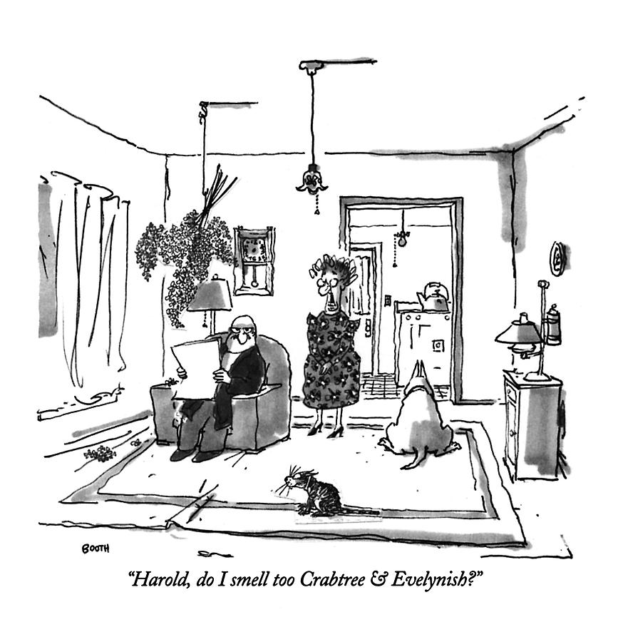 Harold, Do I Smell Too Crabtree & Evelynish? Drawing by George Booth