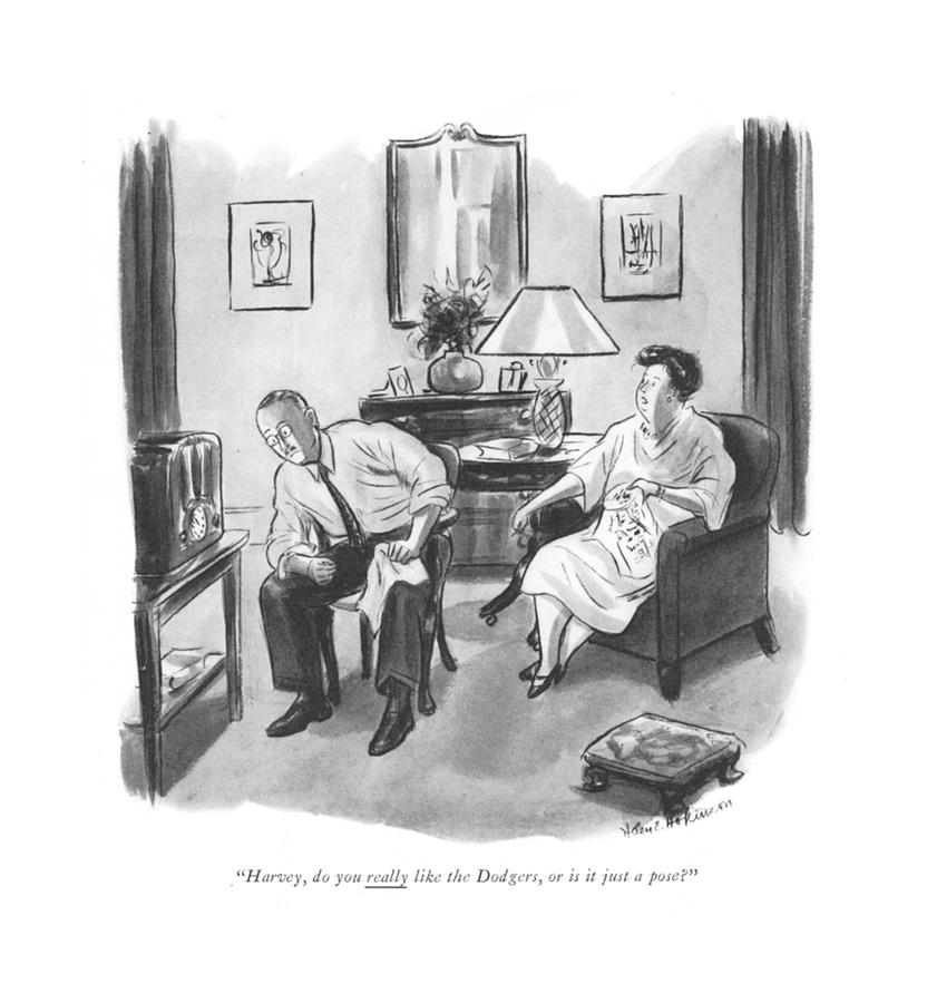 Harvey, Do You Really Like The Dodgers, Or Drawing by Helen E. Hokinson Harvey, Do You Really Like The Dodgers, Or Drawing by Helen E. Hokinson