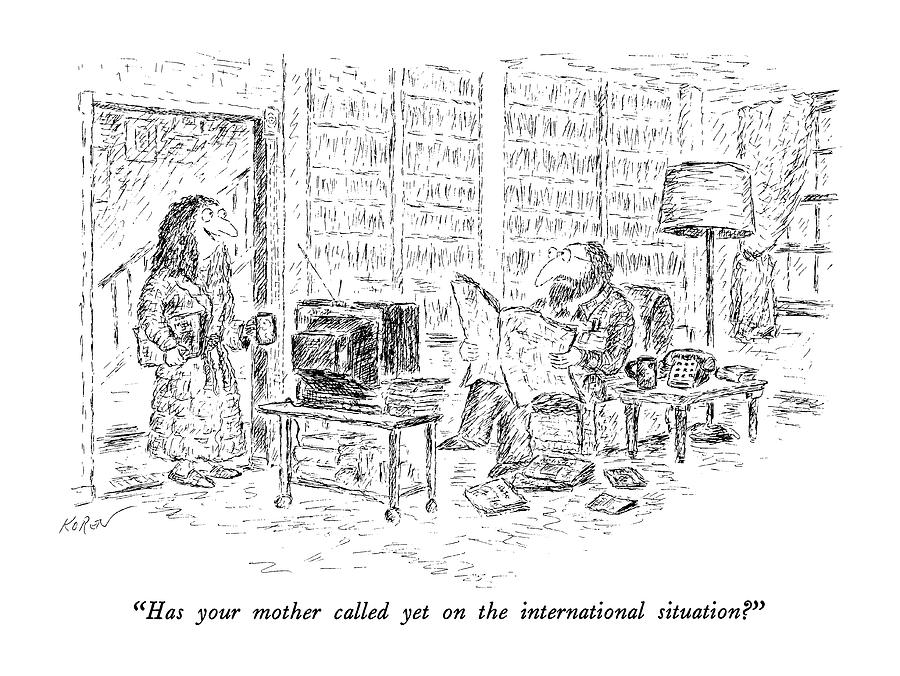 Has Your Mother Called Yet On The International Drawing by Edward Koren