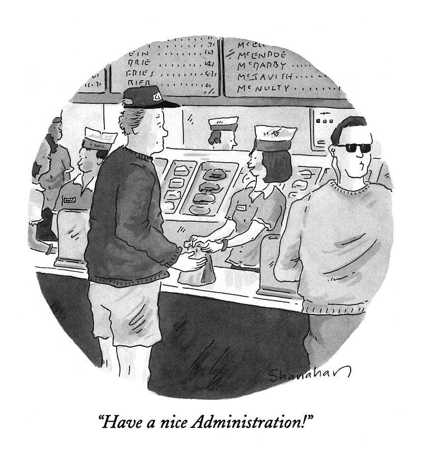 Have A Nice Administration! Drawing by Danny Shanahan Have A Nice Administration! Drawing by Danny Shanahan