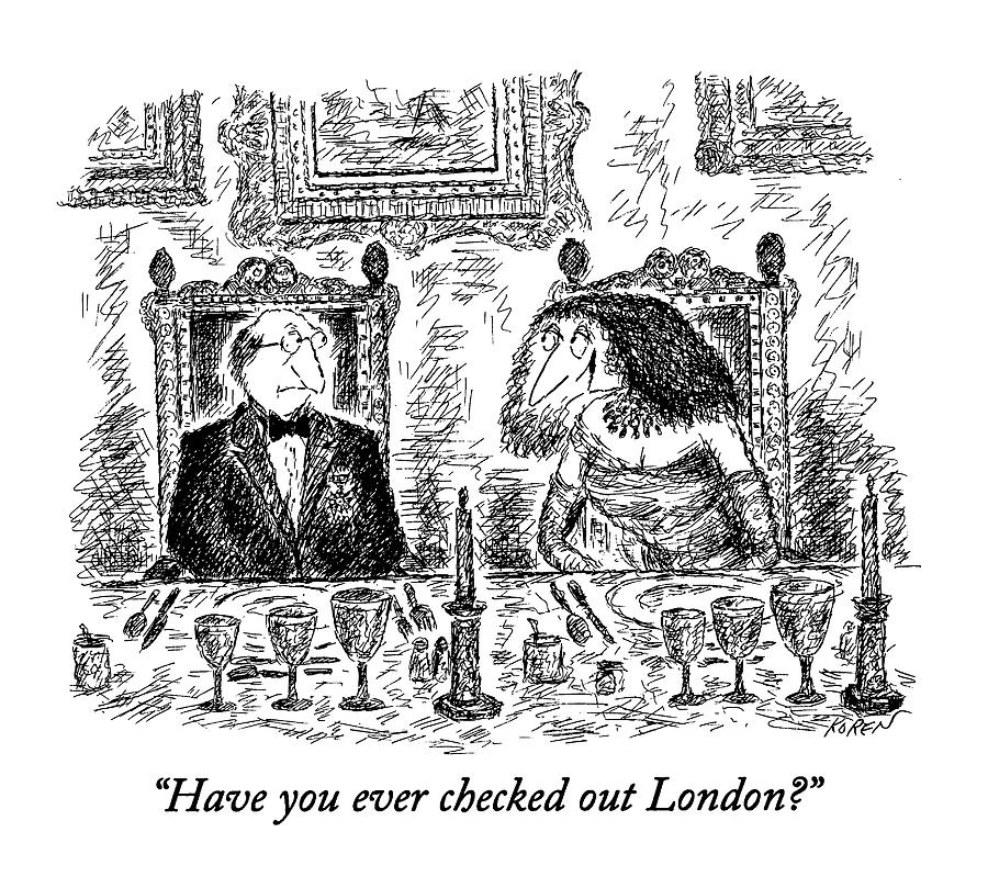 Have You Ever Checked Out London? Drawing by Edward Koren