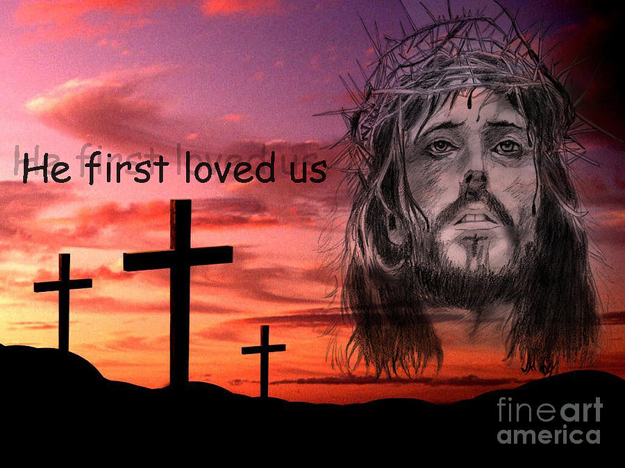 Jesus Christ Digital Art - He loved us first by Ben Yassa