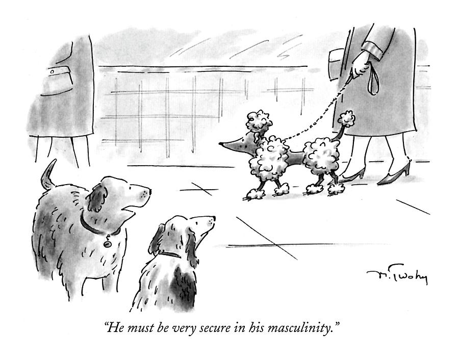 Animal Drawing - He Must Be Very Secure In His Masculinity by Mike Twohy