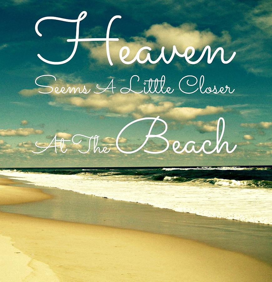 Heaven Seems A Little Closer At The Beach Photograph by Maya Nagel