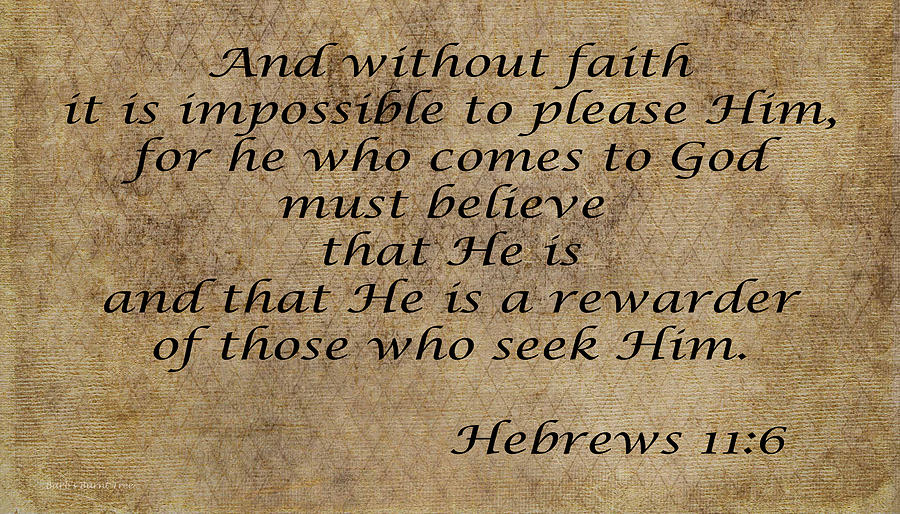 Hebrews 11 verse 6 Photograph by Barb Dalton