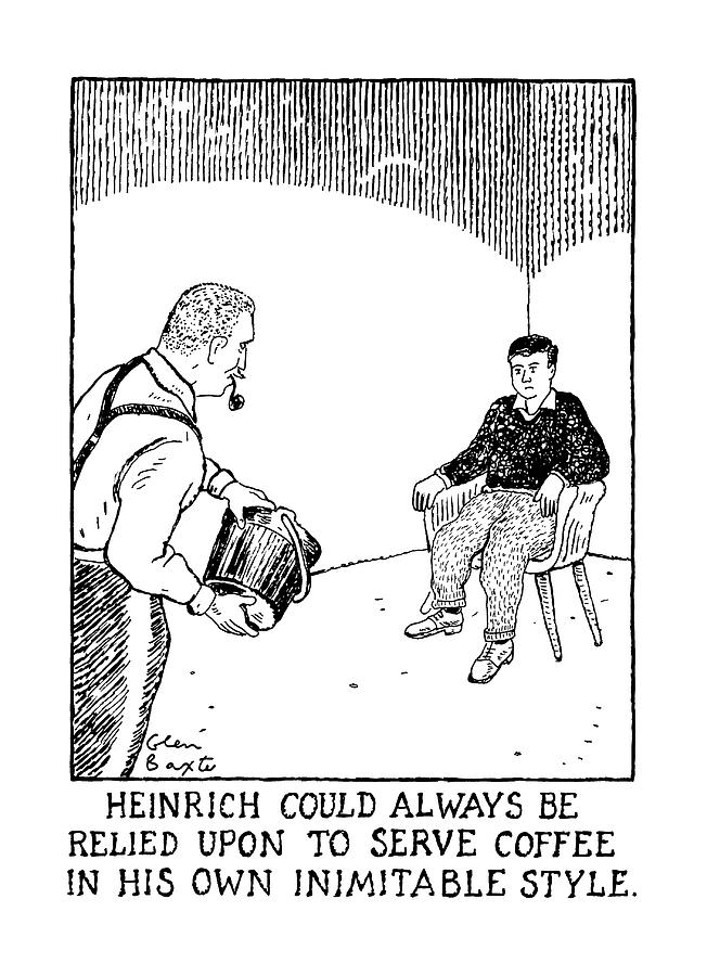 Heinrich Could Always Be Relied Upon To Serve Drawing by Glen Baxter