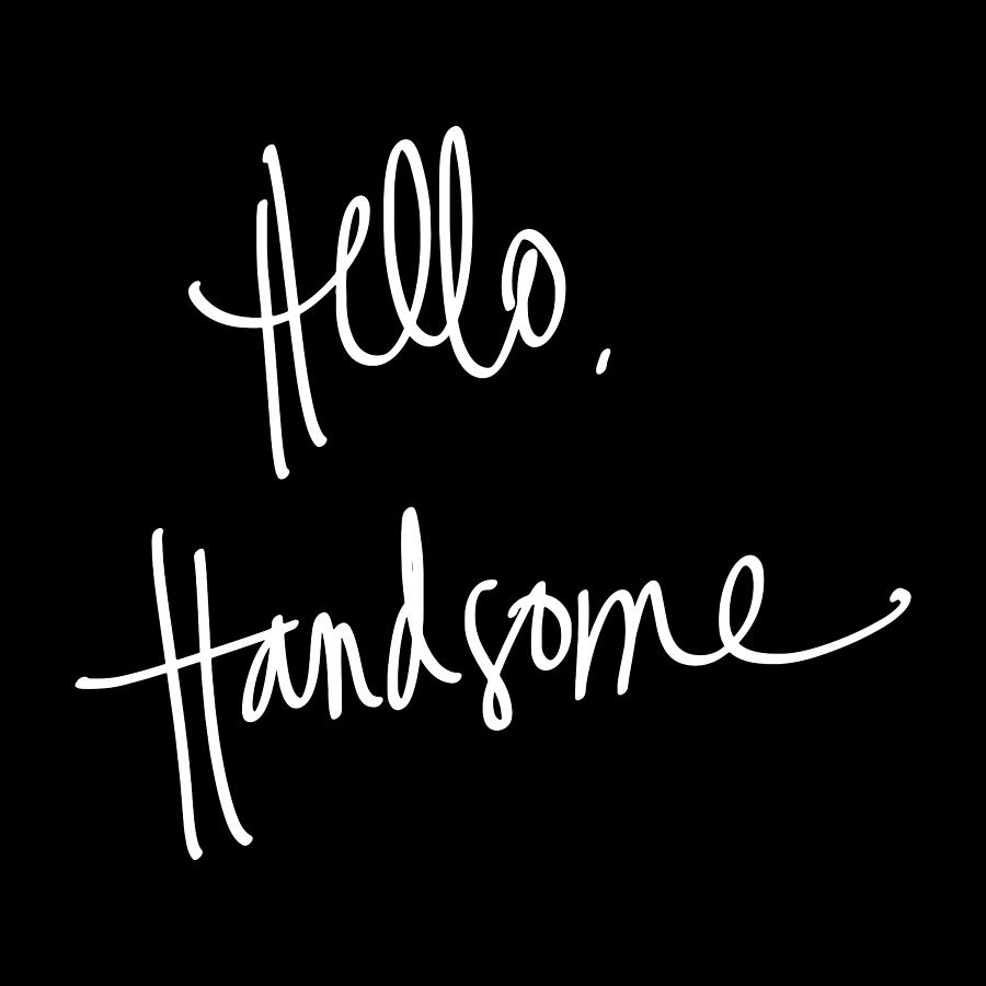 Hello Digital Art - Hello Handsome by South Social Studio