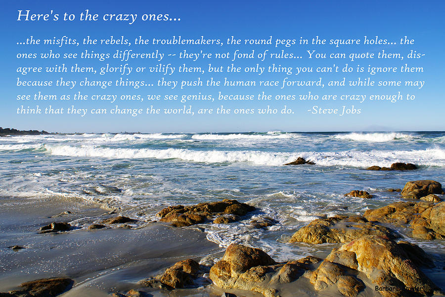 Barbara Snyder Photograph - Heres to the Crazy Ones by Steve Jobs by Barbara Snyder