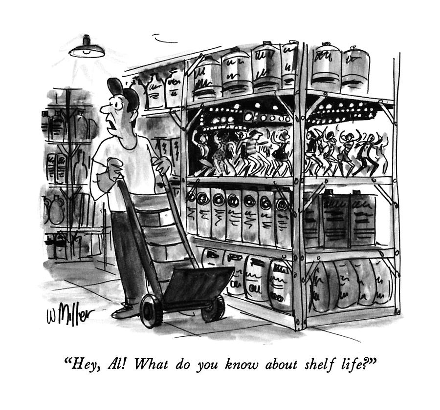 Hey, Al!  What Do You Know About Shelf Life? Drawing by Warren Miller