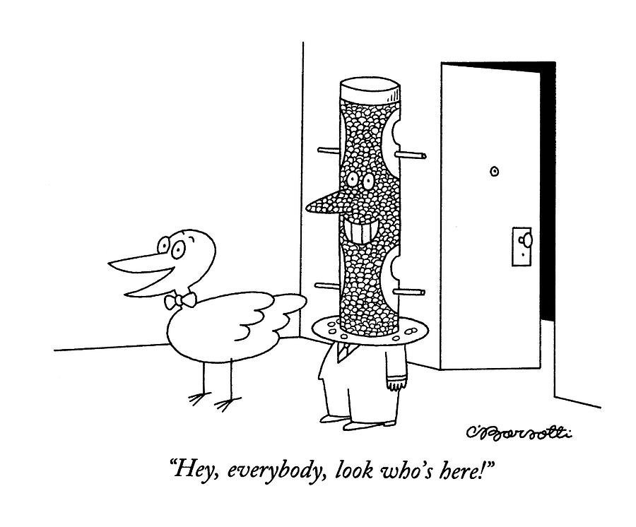 Hey, Everybody, Look Whos Here! Drawing by Charles Barsotti