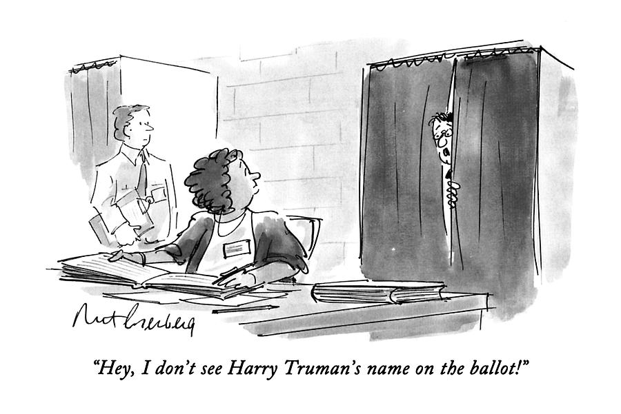 Hey, I Dont See Harry Trumans Name Drawing by Mort Gerberg