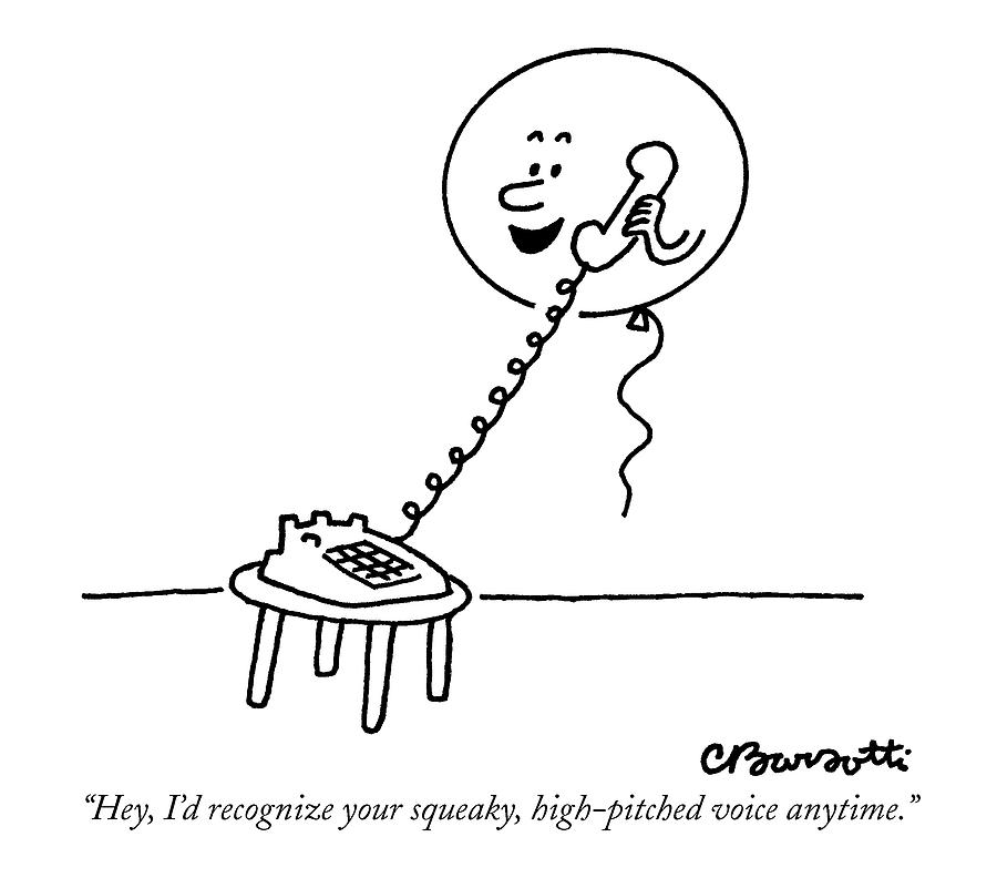 Hey, Id Recognize Your Squeaky, High-pitched Drawing by Charles Barsotti