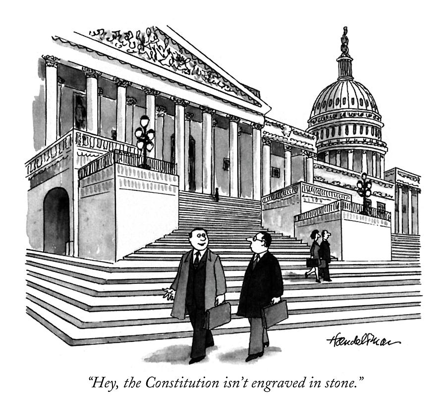 Hey, The Constitution Isn't Engraved In Stone Drawing by J.B. Handelsman