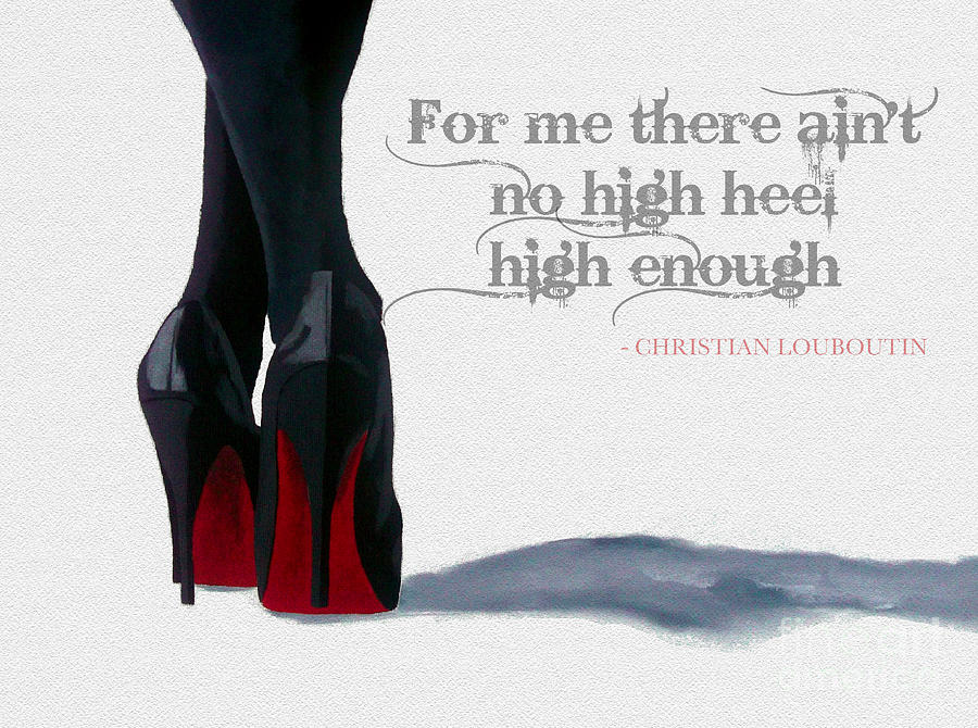 Christian Louboutin Mixed Media - High Heels by My Inspiration Christian Louboutin Mixed Media - High Heels by My Inspiration