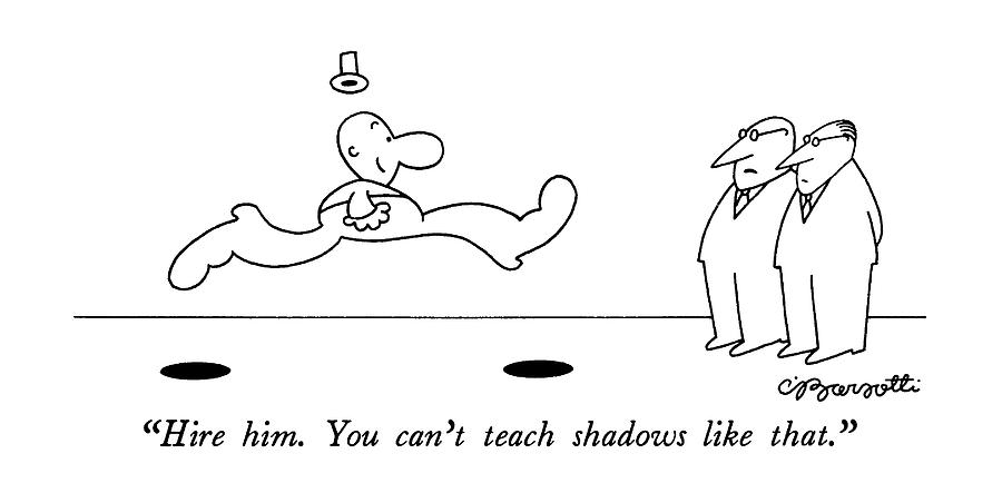Hire Him.  You Cant Teach Shadows Like That Drawing by Charles Barsotti