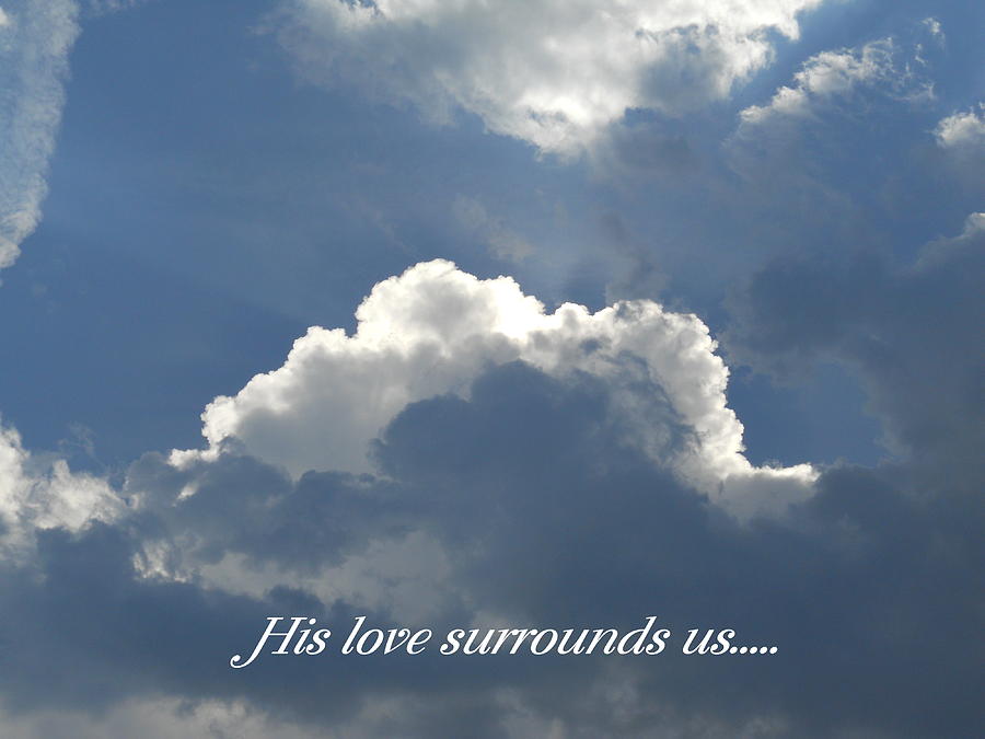 His Love Surrounds Us Photograph by Diannah Lynch