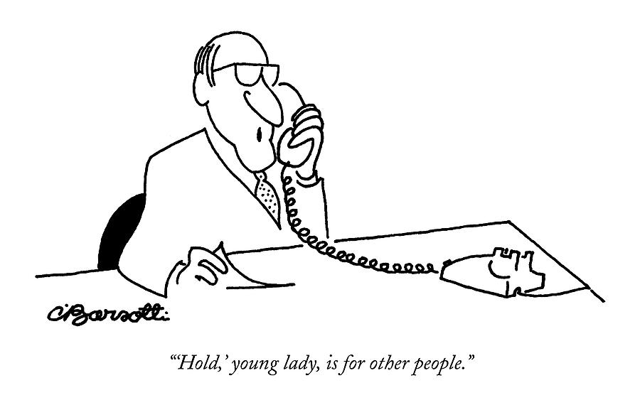 hold, Young Lady, Is For Other People Drawing by Charles Barsotti