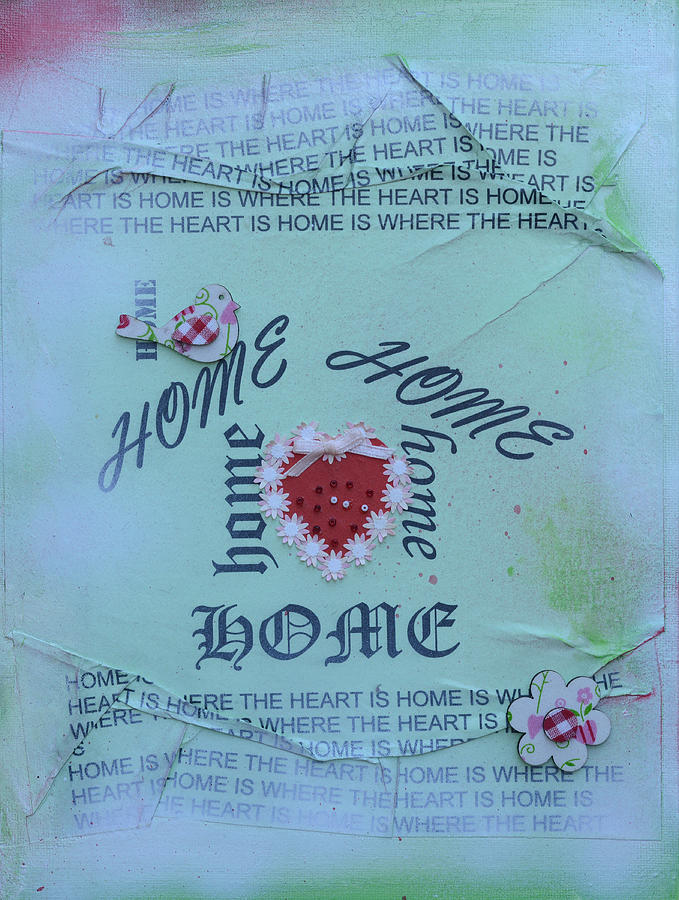 Home Mixed Media - Home Is Where The Heart Is by Catt Kyriacou
