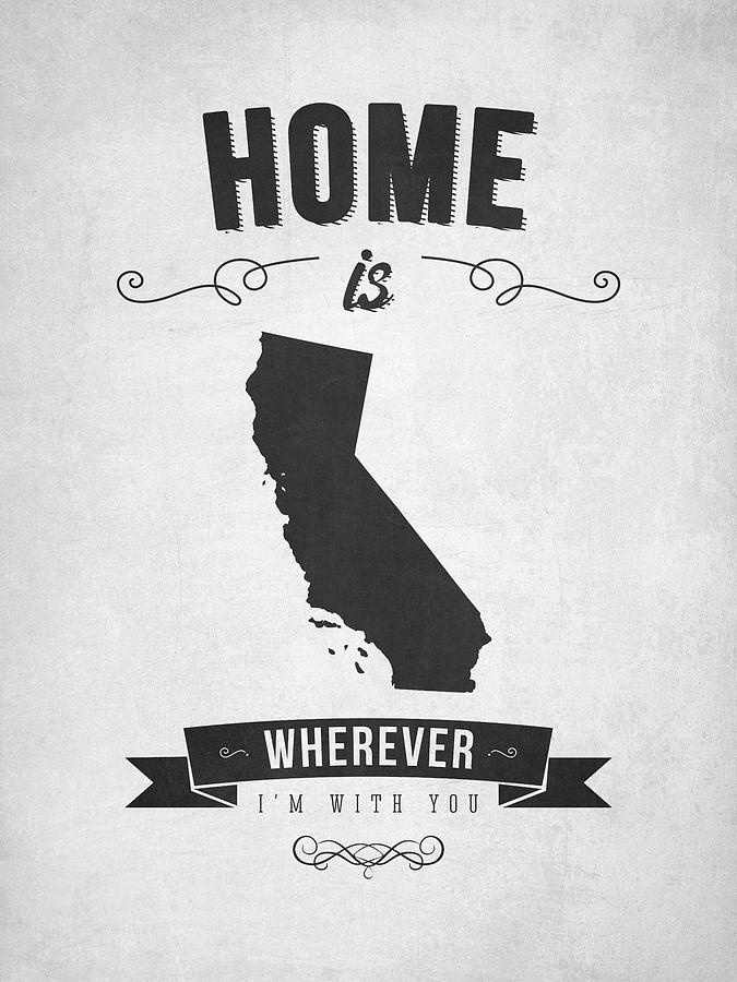 California Map Digital Art - Home is wherever im with you California - Gray by Aged Pixel