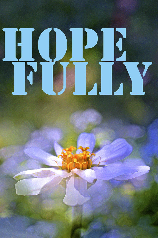 Flower Photograph - Hope Fully by Pamela Cooper