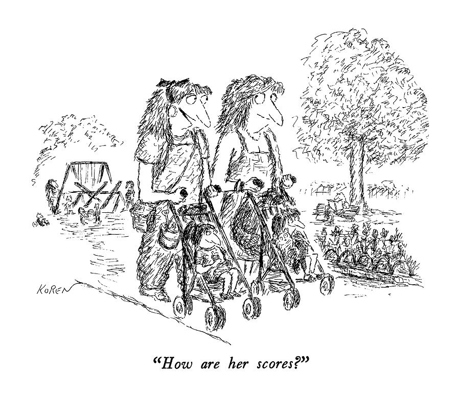 How Are Her Scores? Drawing by Edward Koren