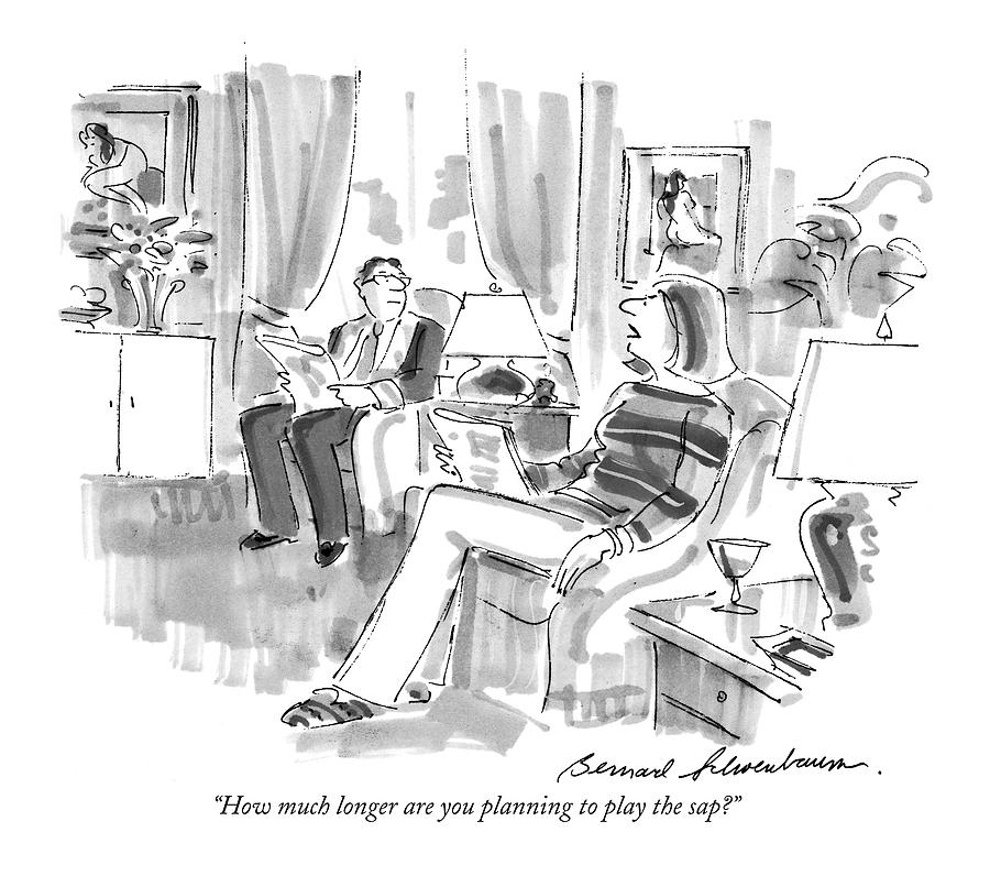 How Much Longer Are You Planning To Play The Sap? Drawing by Bernard Schoenbaum