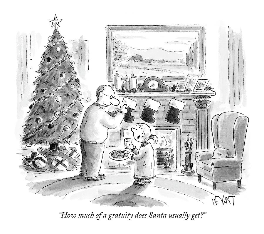 How Much Of A Gratuity Does Santa Usually Get? Drawing by Christopher Weyant