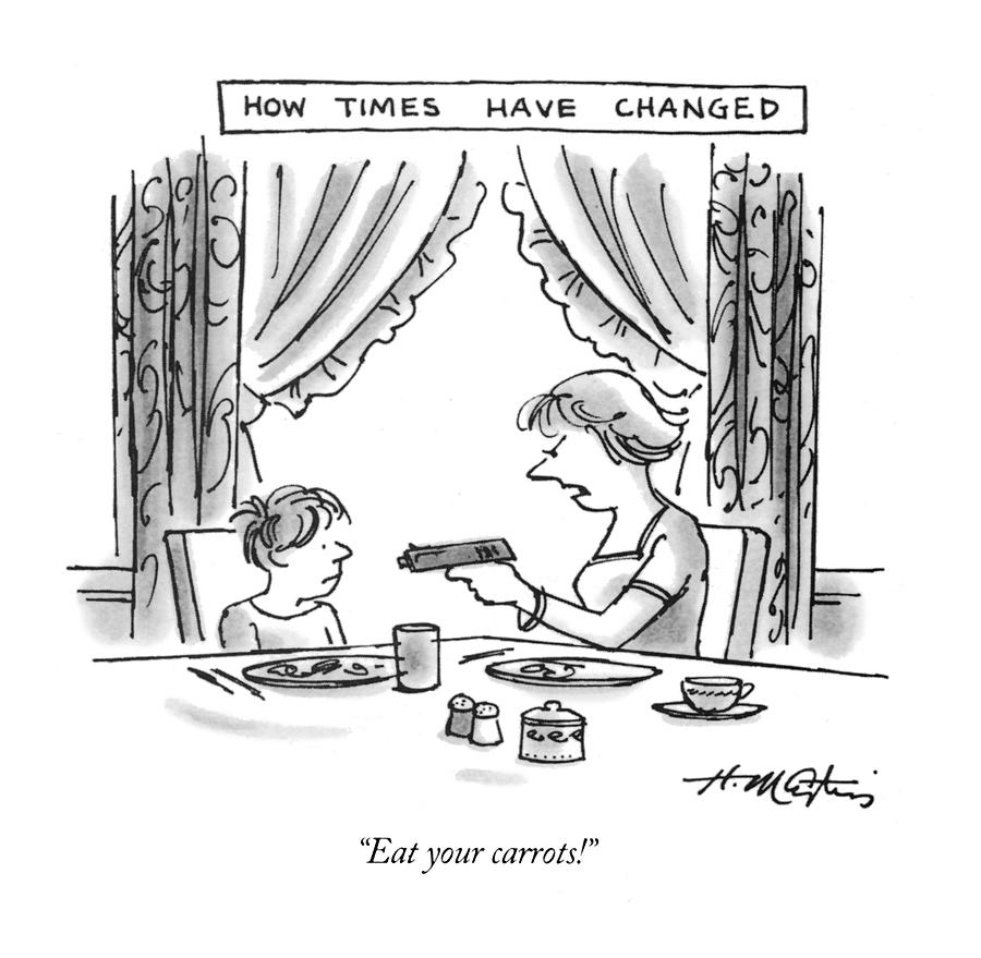How Times Have Changed
Eat Your Carrots! Drawing by Henry Martin