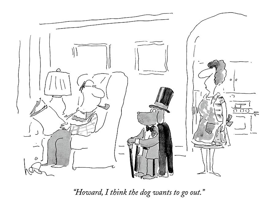 Leisure Drawing - Howard, I Think The Dog Wants To Go Out by Arnie Levin