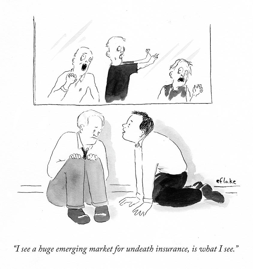 Huge Emerging Market For Undeath Insurance Drawing by Emily Flake