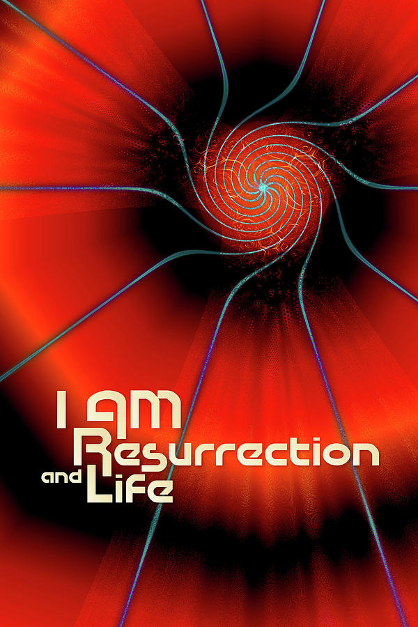 I AM Resurrection and Life Digital Art by Chuck Mountain