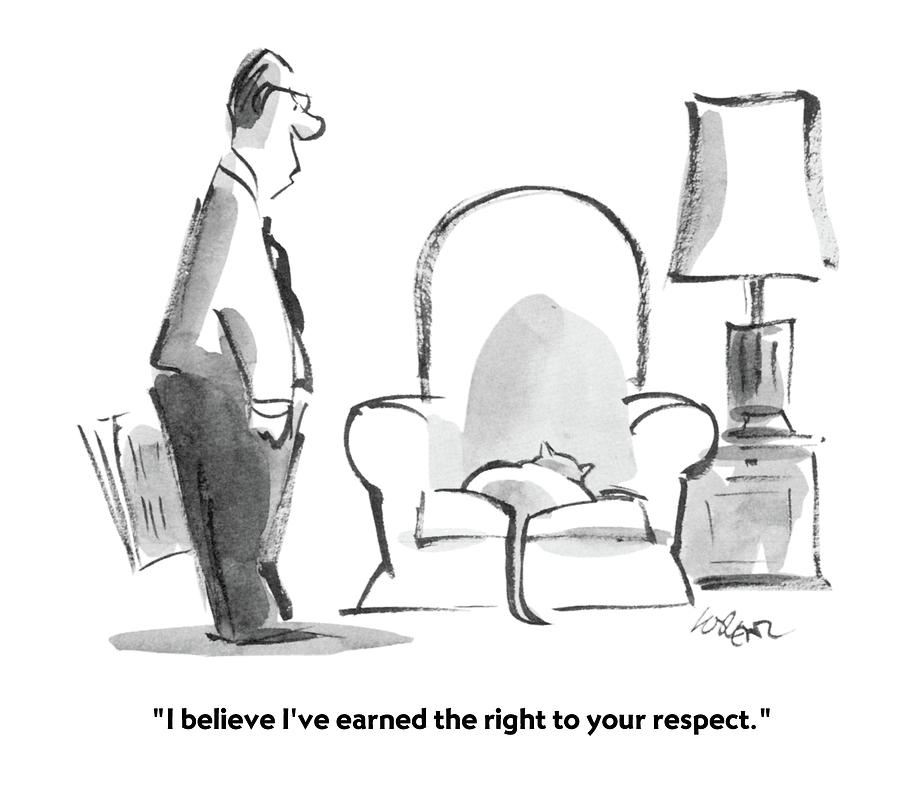 I Believe I've Earned The Right To Your Respect Drawing by Lee Lorenz