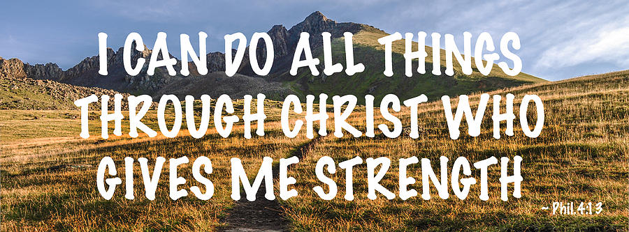 I Can Do All Things Through Christ Who Gives Me Strength Photograph by Aaron Spong