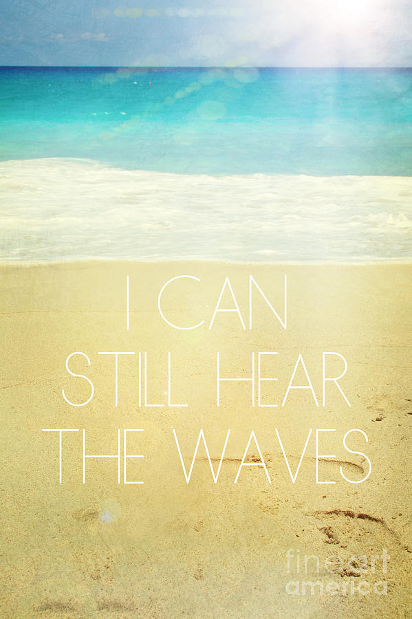 Typography Photograph - I can still hear the waves by Sylvia Cook