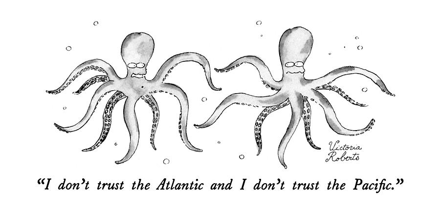 I Dont Trust The Atlantic And I Dont Trust Drawing by Victoria Roberts