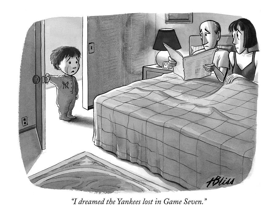 I Dreamed The Yankees Lost In Game Seven Drawing by Harry Bliss