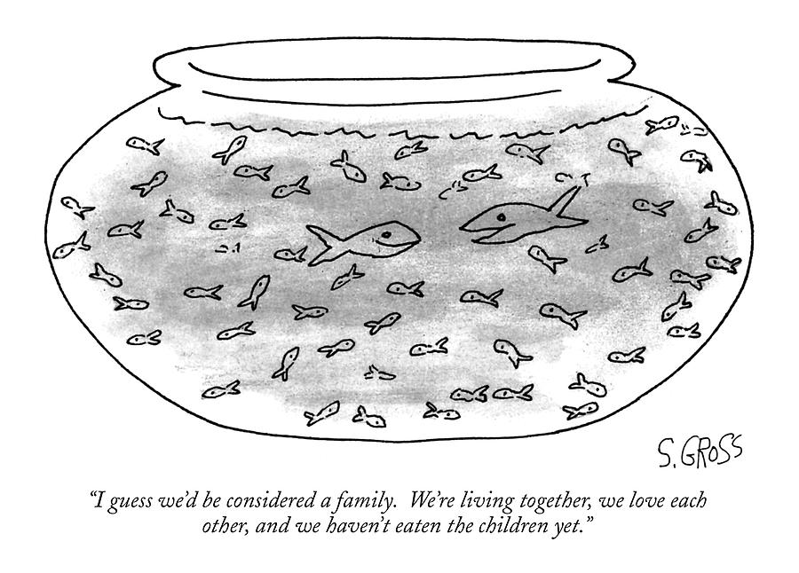 I Guess Wed Be Considered A Family. Were Drawing by Sam Gross I Guess Wed Be Considered A Family. Were Drawing by Sam Gross