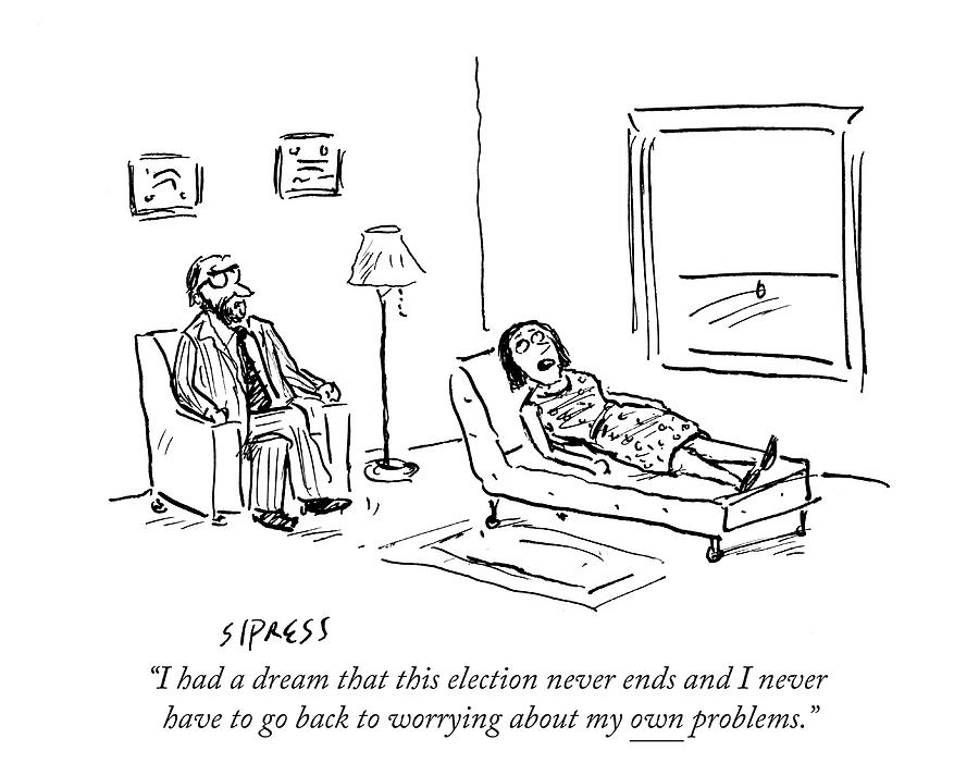 I Had A Dream That This Election Never Ends Drawing by David Sipress