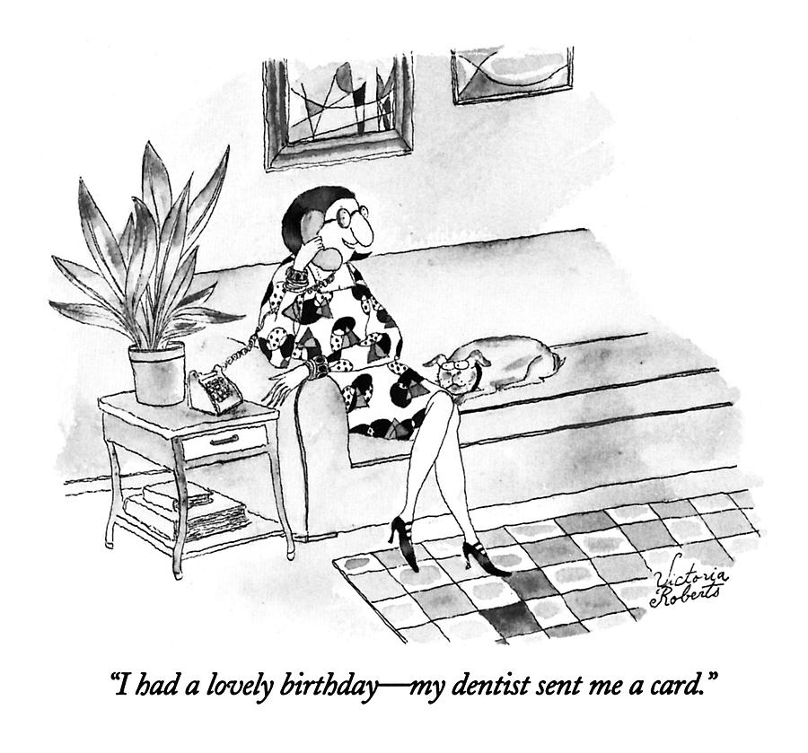 I Had A Lovely Birthday - My Dentist Sent Drawing by Victoria Roberts